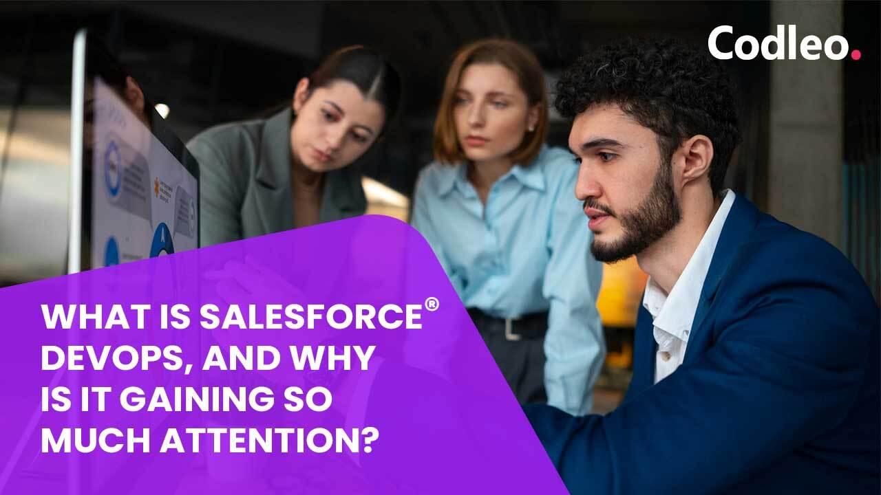 WHAT IS SALESFORCE DEVOPS, AND WHY IS IT GAINING SO MUCH ATTENTION?