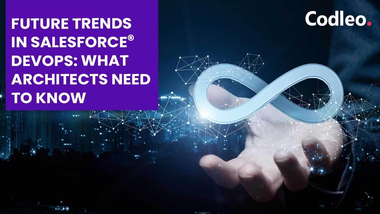 FUTURE TRENDS IN SALESFORCE DEVOPS: WHAT ARCHITECTS NEED TO KNOW